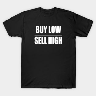 BUY LOW SELL HIGH T-Shirt